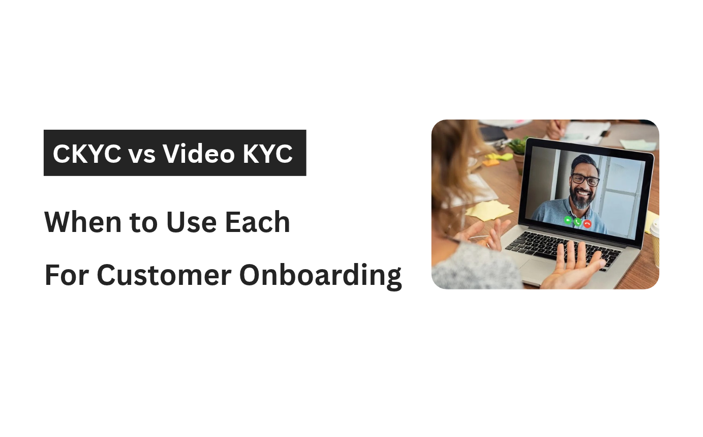 CKYC vs Video KYC: When to Use Each for Customer Onboarding