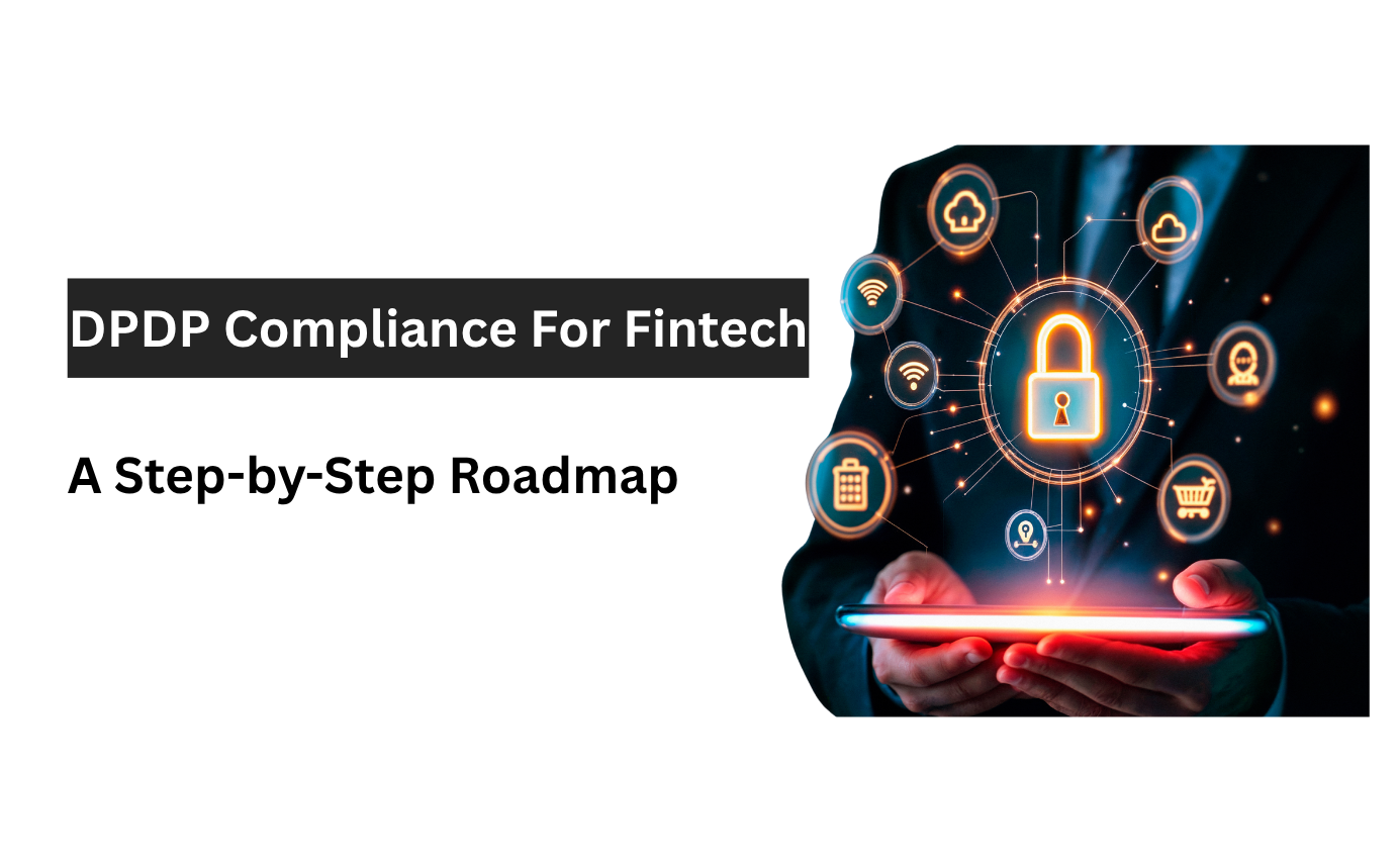 DPDP Compliance for Fintech: A Step-by-Step Roadmap