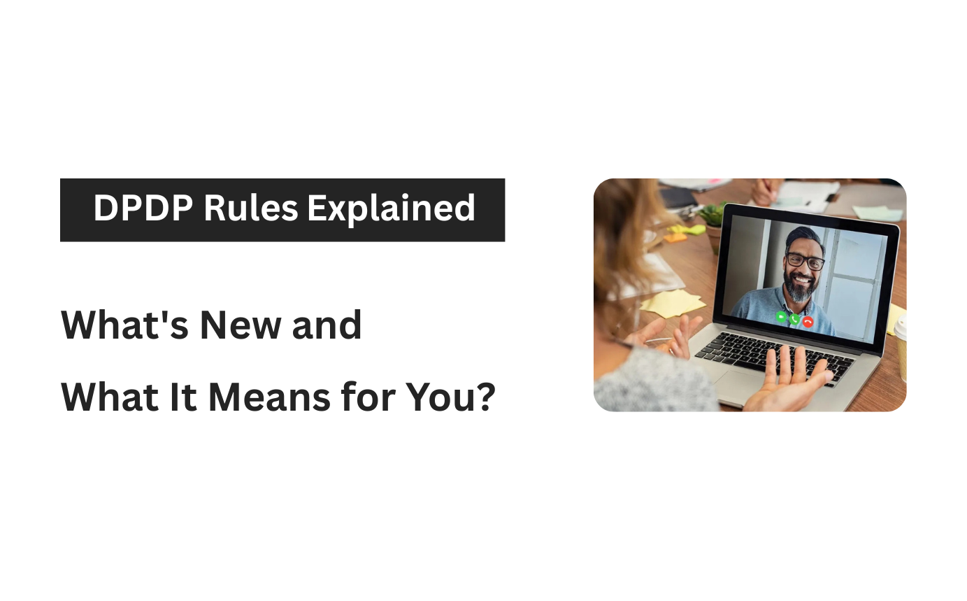 DPDP Rules 2025 Explained: What's New and What It Means for You