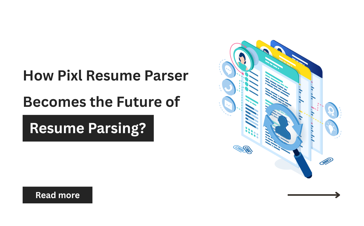 AI-Powered Resume Parsing: How Pixl Resume Parser Becomes the Future of Resume Parsing?