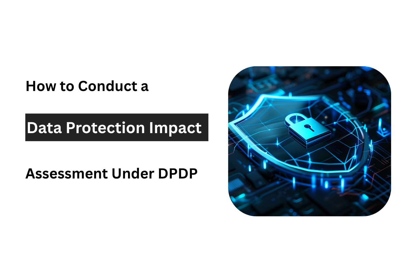 How to Conduct a Data Protection Impact Assessment (DPIA) Under DPDP
