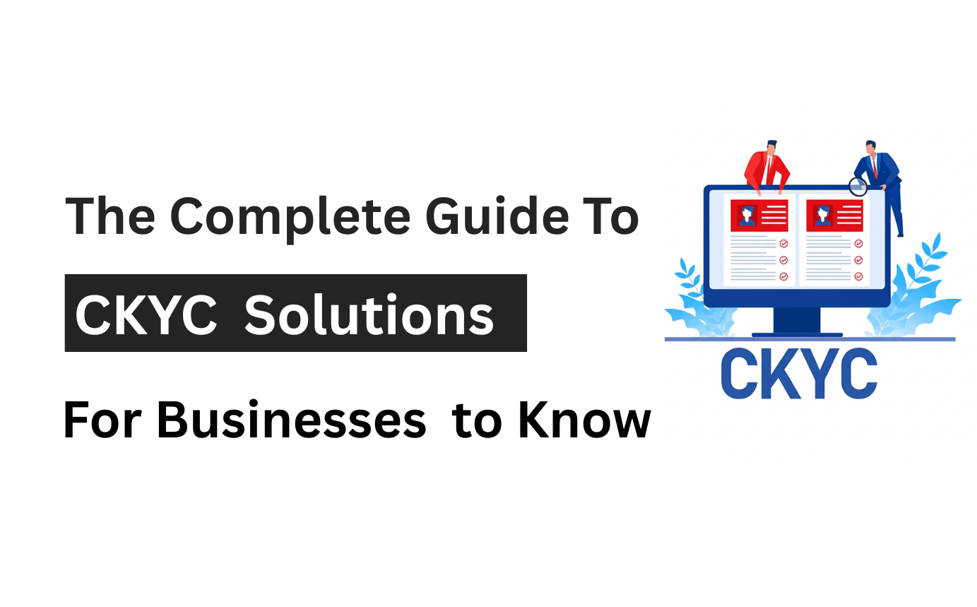 The Complete Guide to CKYC Solutions: Everything Businesses Need to Know in 2026