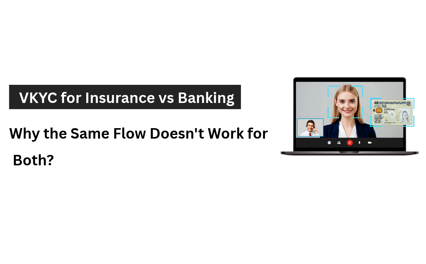 VKYC for Insurance vs Banking: Why the Same Flow Doesn't Work for Both?